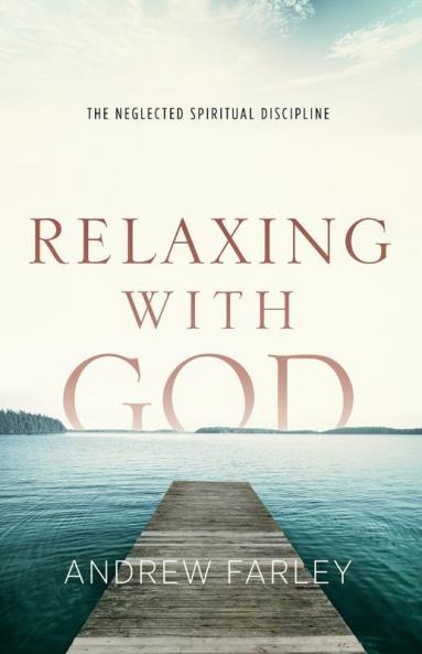 Relaxing with God - The Neglected Spiritual Discipline