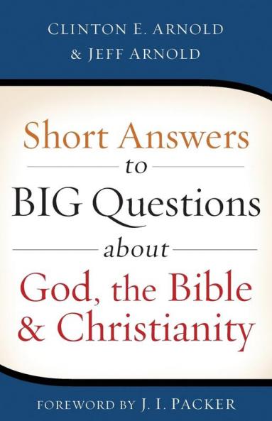 Short Answers to Big Questions about God the Bible and Christianity
