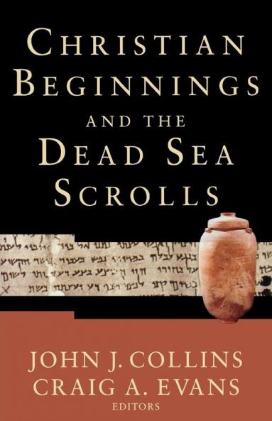 Christian Beginnings and the Dead Sea Scrolls