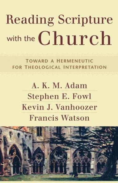 Reading Scripture with the Church – Toward a Hermeneutic for Theological Interpretation