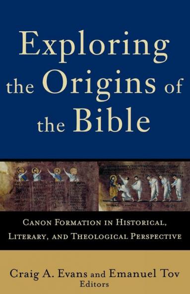 Exploring the Origins of the Bible: Canon Formation in Historical Literary and Theological Perspective (Acadia Studies in Bible and Theology)