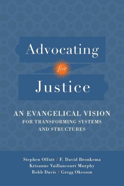 Advocating for Justice – An Evangelical Vision for Transforming Systems and Structures
