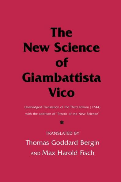 The New Science of Giambattista Vico: Unabridged Translation of the Third Edition (1744) with the addition of "Practic of the New Science" (Cornell Paperbacks)