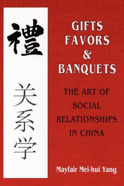 Gifts Favors and Banquets: The Art of Social Relationships in China (The Wilder House Series in Politics History and Culture)