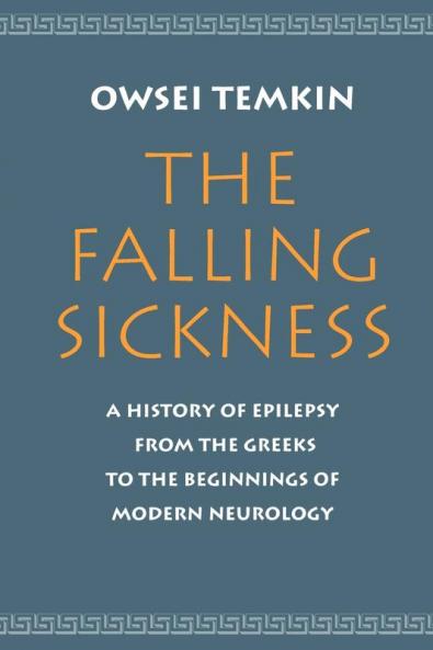 The Falling Sickness 2Rev: A History of Epilepsy from the Greeks to the Beginnings of Modern Neurology (Softshell Books)