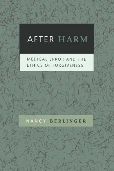After Harm – Medical Error and the Ethics of Forgiveness