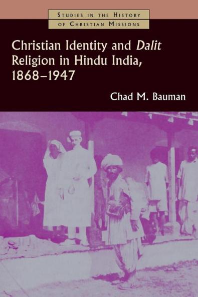 Christian Identity and Dalit Religion in Hindu India 1868-1947