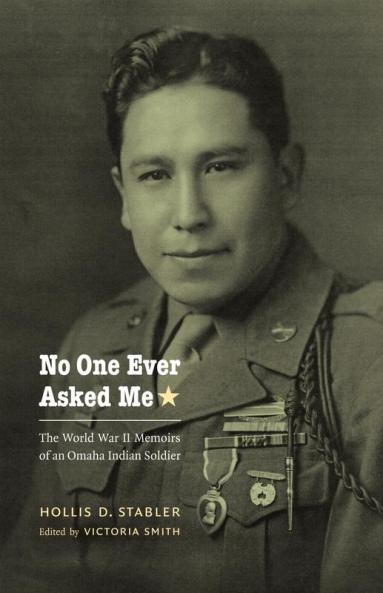 No One Ever Asked Me: The World War II Memoirs of an Omaha Indian Soldier (American Indian Lives)