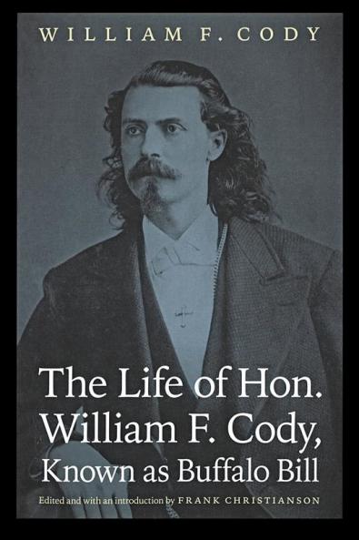 The Life of Hon. William F. Cody Known as Buffalo Bill (Revised)