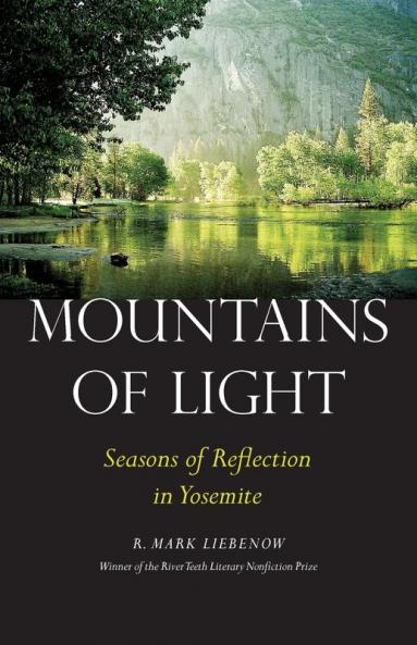 Mountains of Light: Seasons of Reflection in Yosemite (River Teeth Literary Nonfiction Prize)