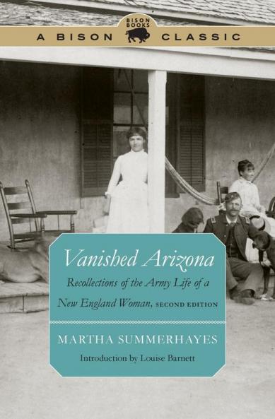 Vanished Arizona: Recollections of the Army Life of a New England Woman Second Edition (Bison Classic Editions)