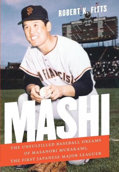Mashi: The Unfulfilled Baseball Dreams of Masanori Murakami the First Japanese Major Leaguer