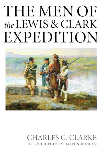 The Men of the Lewis and Clark Expedition: A Biographical Roster of the Fifty-one Members and a Composite Diary of Their Activities from All Known Sources (Lewis & Clark Expedition)