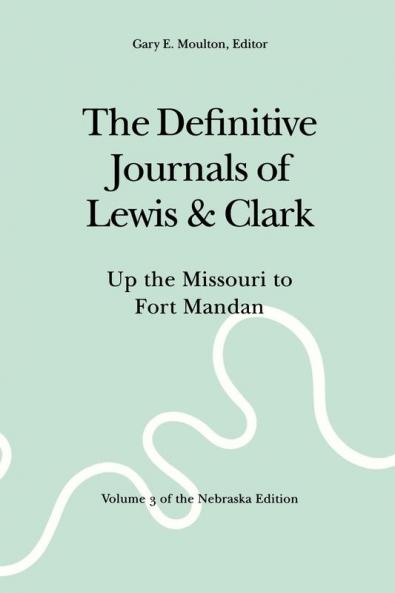 The Definitive Journals of Lewis and Clark Vol 3