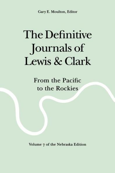 The Definitive Journals of Lewis and Clark Vol 7
