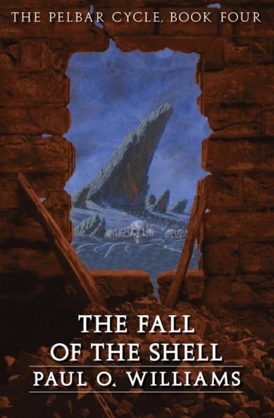 The Fall of the Shell: The Pelbar Cycle Book Four (Beyond Armageddon)