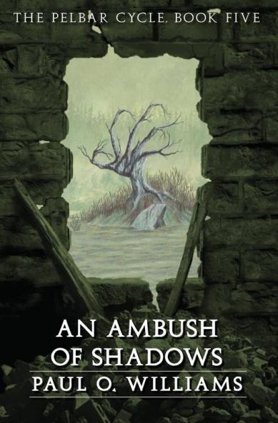An Ambush of Shadows: The Pelbar Cycle Book Five (Beyond Armageddon)