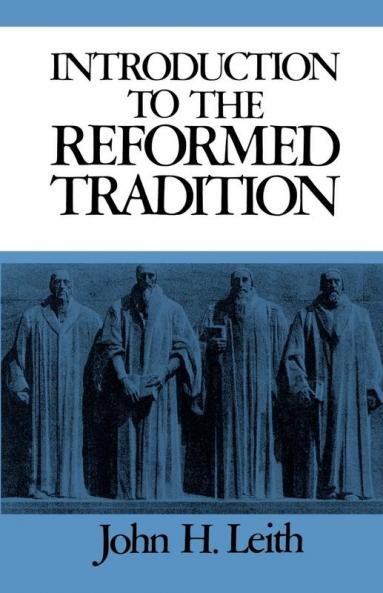 Introduction to the Reformed Tradition: A Way of Being the Christian Community