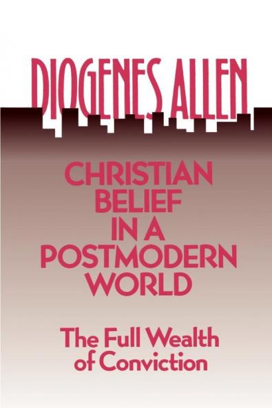 Christian Belief in a Postmodern World: The Full Wealth of Conviction