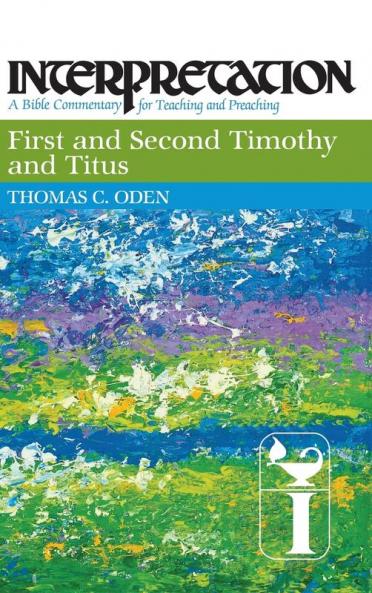 First and Second Timothy and Titus: Interpretation (Interpretation: A Bible Commentary)