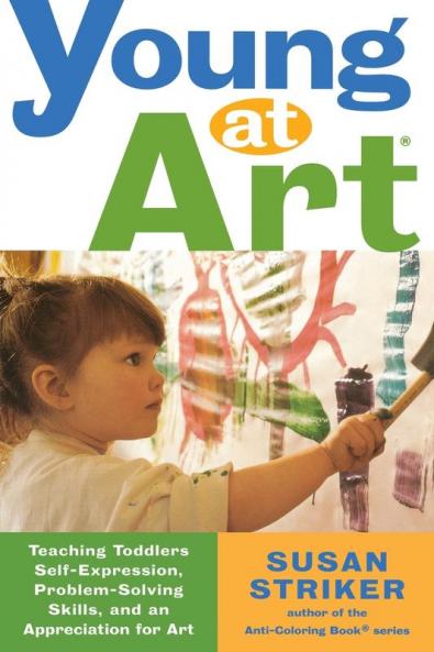 Young at Art: Teaching Toddlers Self-Expression Problem-Solving Skills and an Appreciation for Art