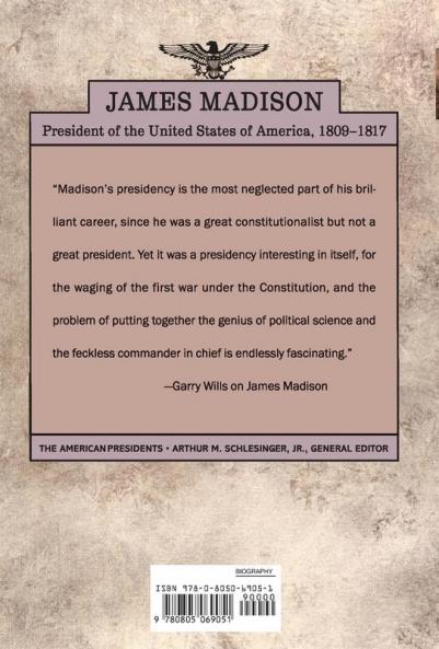 James Madison: The American Presidents Series: The 4th President 1809-1817