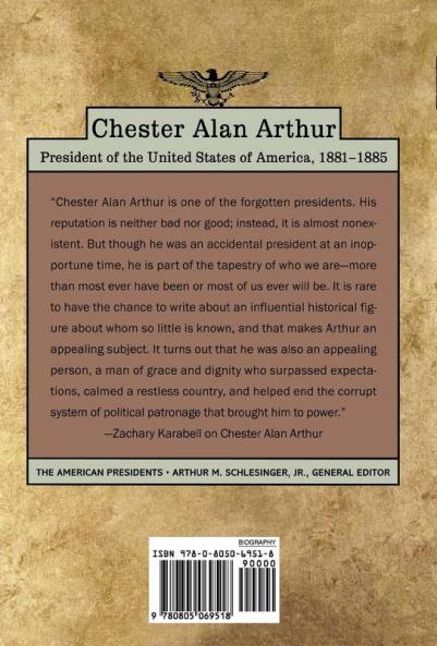 Chester Alan Arthur: The American Presidents Series: The 21st President 1881-1885