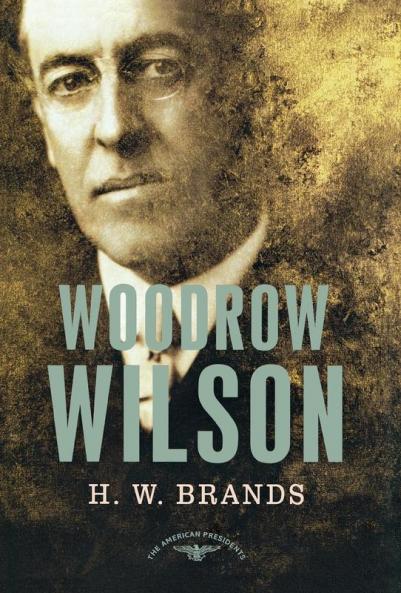 Woodrow Wilson: The American Presidents Series: The 28th President 1913-1921
