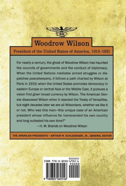 Woodrow Wilson: The American Presidents Series: The 28th President 1913-1921