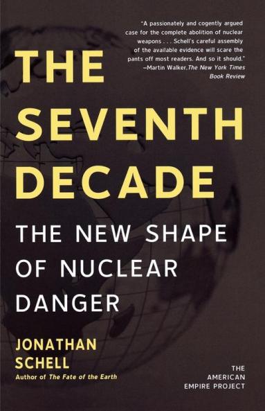 The Seventh Decade: The New Shape of Nuclear Danger (American Empire Project)