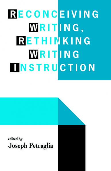 Reconceiving Writing Rethinking Writing Instruction