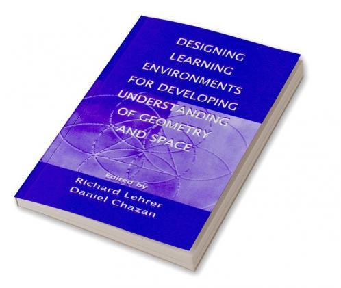 Designing Learning Environments for Developing Understanding of Geometry and Space
