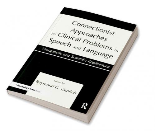 Connectionist Approaches To Clinical Problems in Speech and Language