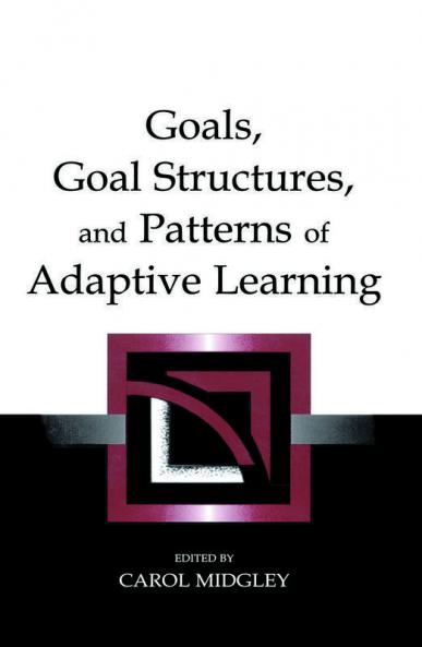 Goals Goal Structures and Patterns of Adaptive Learning