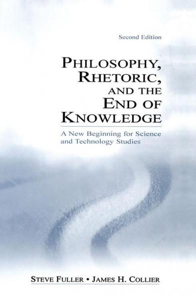 Philosophy Rhetoric and the End of Knowledge