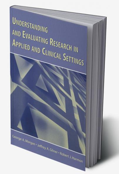 Understanding and Evaluating Research in Applied and Clinical Settings