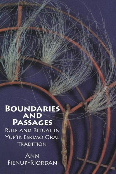 Boundaries and Passages: Rule and Ritual in Yup'ik Eskimo Oral Tradition: 212 (The Civilization of the American Indian Series)