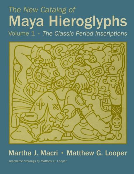 The New Catalog of Maya Hieroglyphs Volume 1