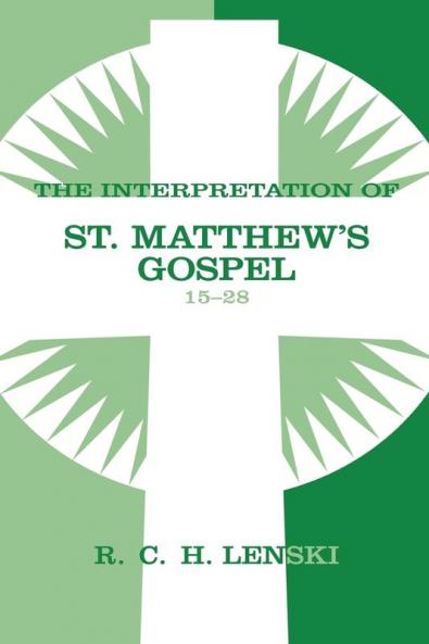 The Interpretation of St. Matthew's Gospel 15-28