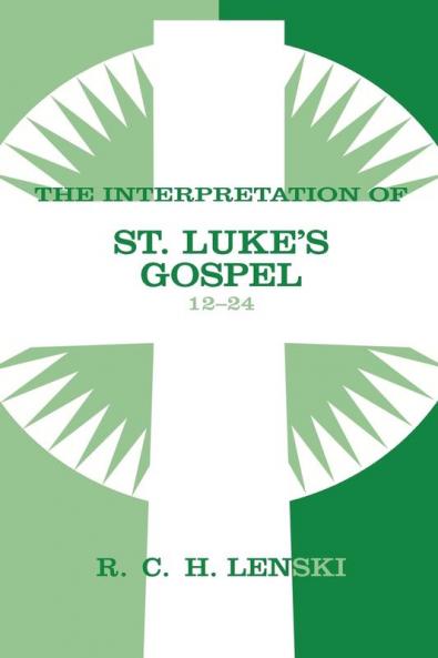 The Interpretation of St. Luke's Gospel 12-24