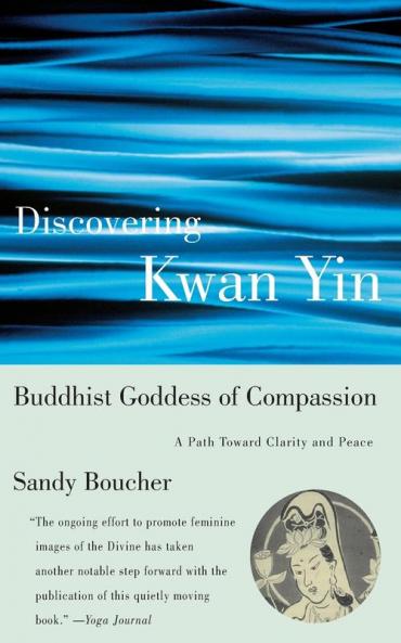 Discovering Kwan Yin Buddhist Goddess of Compassion