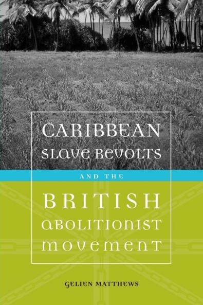 Caribbean Slave Revolts and the British Abolitionist Movement