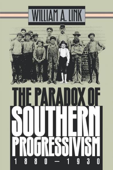 The Paradox of Southern Progressivism 1880-1930