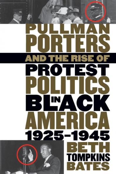 Pullman Porters and the Rise of Protest Politics in Black America 1925-1945