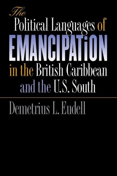 The Political Languages of Emancipation in the British Caribbean and the U.S. South