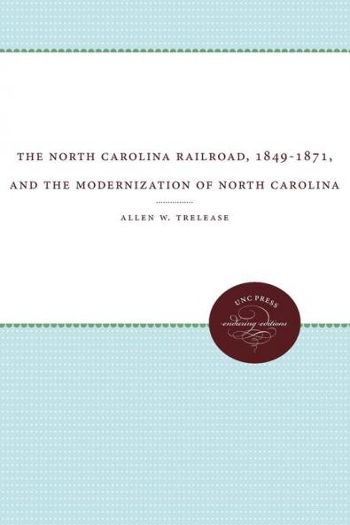 The North Carolina Railroad 1849-1871 and the Modernization of North Carolina