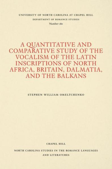 A Quantitative and Comparative Study of the Vocalism of the Latin Inscriptions of North Africa Britain Dalmatia and the Balkans