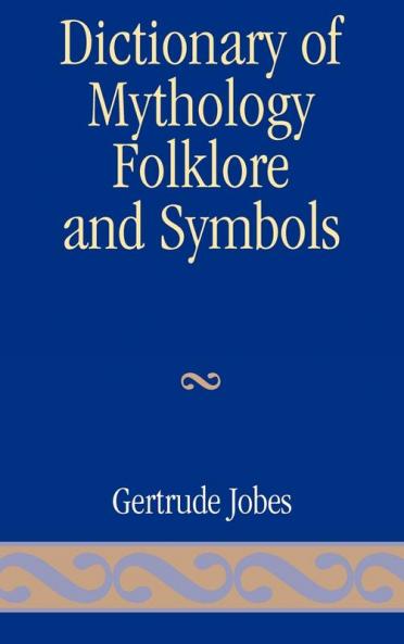 Dictionary of Mythology Folklore and Symbols