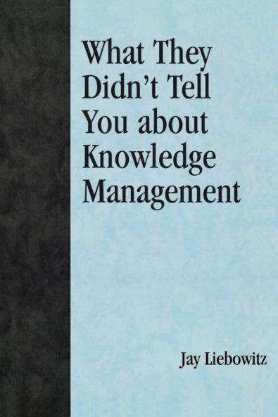 What They Didn't Tell You About Knowledge Management