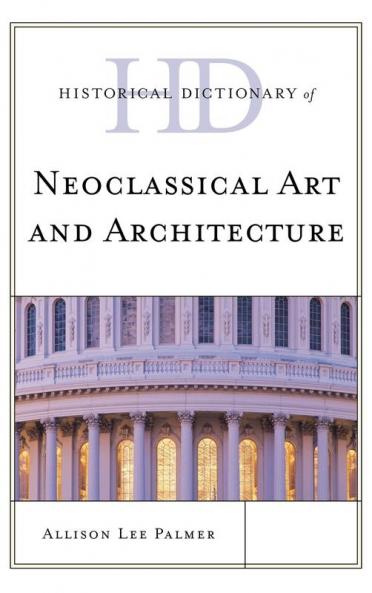 Historical Dictionary of Neoclassical Art and Architecture